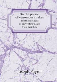 Book Cover for On the Poison of Venomous Snakes and the Methods of Preventing Death from Their Bite by Pam Brown