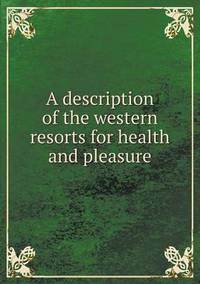 Book Cover for A Description of the Western Resorts for Health and Pleasure by Anna Quindlen
