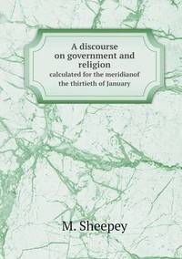 Book Cover for A Discourse on Government and Religion Calculated for the Meridianof the Thirtieth of January by Jesse Russell, Ronald Cohn
