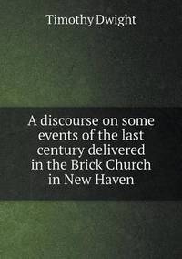 Book Cover for A Discourse on Some Events of the Last Century Delivered in the Brick Church in New Haven by Pam Brown