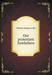 Book Cover for Our Protestant Forefathers by Jesse Russell, Ronald Cohn