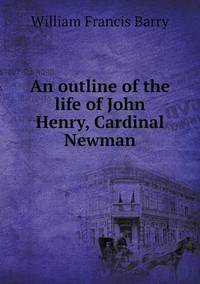 Book Cover for An Outline of the Life of John Henry, Cardinal Newman by Anna Quindlen