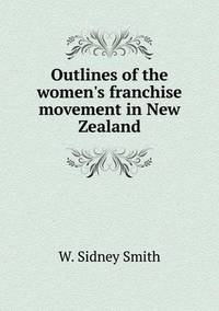 Book Cover for Outlines of the Women's Franchise Movement in New Zealand by Pam Brown