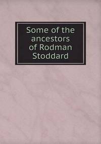 Book Cover for Some of the Ancestors of Rodman Stoddard by Jesse Russell, Ronald Cohn