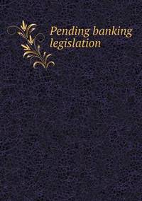Book Cover for Pending Banking Legislation by Anna George