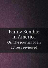 Book Cover for Fanny Kemble in America Or, The Journal of an Actress Reviewed by Anna Quindlen