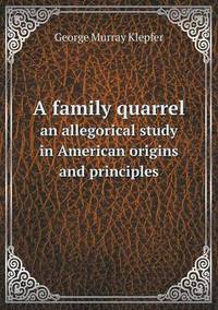 Book Cover for A Family Quarrel an Allegorical Study in American Origins and Principles by Jesse Russell, Ronald Cohn