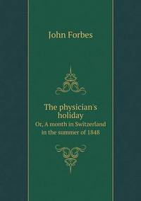 Book Cover for The Physician's Holiday Or, A Month in Switzerland in the Summer of 1848 by Ewa LajerBurcharth, Städelschule Frankfurt am Main