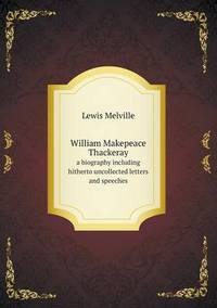 Book Cover for William Makepeace Thackeray a Biography Including Hitherto Uncollected Letters and Speeches by Ewa LajerBurcharth, Städelschule Frankfurt am Main