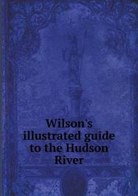 Book Cover for Wilson's Illustrated Guide to the Hudson River by Pam Brown