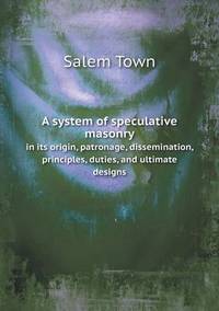 Book Cover for A System of Speculative Masonry in Its Origin, Patronage, Dissemination, Principles, Duties, and Ultimate Designs by Jesse Russell, Ronald Cohn