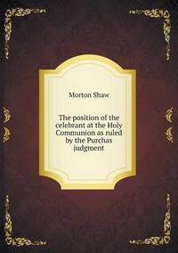 Book Cover for The Position of the Celebrant at the Holy Communion as Ruled by the Purchas Judgment by Jesse Russell, Ronald Cohn