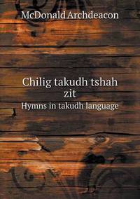 Book Cover for Chilig Takudh Tshah Zit Hymns in Takudh Language by Jesse Russell, Ronald Cohn