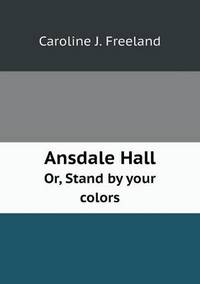 Book Cover for Ansdale Hall Or, Stand by Your Colors by Anna George