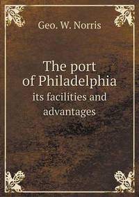 Book Cover for The Port of Philadelphia Its Facilities and Advantages by Anna George