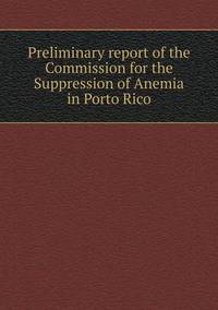 Book Cover for Preliminary Report of the Commission for the Suppression of Anemia in Porto Rico by Anna Quindlen