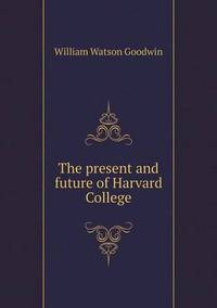 Book Cover for The Present and Future of Harvard College by Jesse Russell, Ronald Cohn