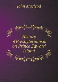 Book Cover for History of Presbyterianism on Prince Edward Island by Anna Quindlen