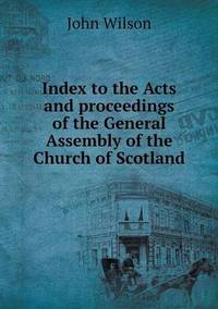 Book Cover for Index to the Acts and Proceedings of the General Assembly of the Church of Scotland by Anna Quindlen