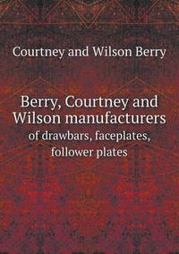 Book Cover for Berry, Courtney and Wilson Manufacturers of Drawbars, Faceplates, Follower Plates by Anna Quindlen