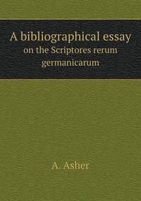 Book Cover for A Bibliographical Essay on the Scriptores Rerum Germanicarum by Anna Quindlen