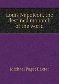 Book Cover for Louis Napoleon, the Destined Monarch of the World by Anna Quindlen