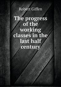Book Cover for The Progress of the Working Classes in the Last Half Century by Anna Quindlen