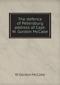 Book Cover for The Defence of Petersburg Address of Capt. W. Gordon McCabe by Pam Brown