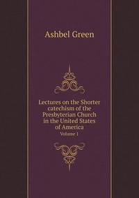 Book Cover for Lectures on the Shorter Catechism of the Presbyterian Church in the United States of America Volume 1 by Anna George