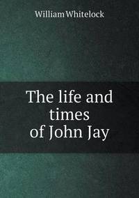 Book Cover for The Life and Times of John Jay by Anna George