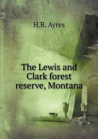 Book Cover for The Lewis and Clark Forest Reserve, Montana by Anna George