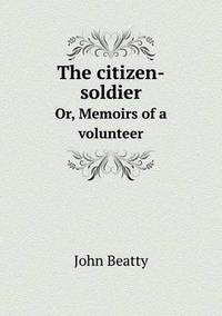 Book Cover for The Citizen-Soldier Or, Memoirs of a Volunteer by Pam Brown