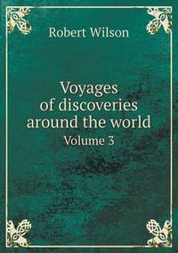 Book Cover for Voyages of Discoveries Around the World Volume 3 by Robert Wilson