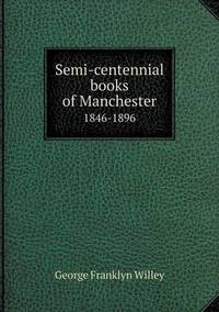 Book Cover for Semi-Centennial Books of Manchester 1846-1896 by Anna George