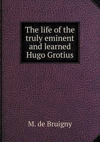 Book Cover for The Life of the Truly Eminent and Learned Hugo Grotius by Pam Brown