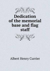 Book Cover for Dedication of the Memorial Base and Flag Staff by Anna George