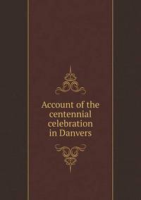 Book Cover for Account of the Centennial Celebration in Danvers by Anna Quindlen