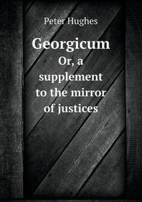 Book Cover for Georgicum Or, a Supplement to the Mirror of Justices by Peter Hughes