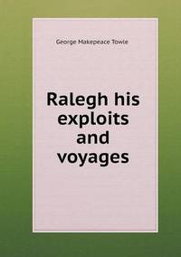 Book Cover for Ralegh His Exploits and Voyages by Anna George