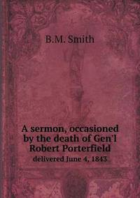 Book Cover for A Sermon, Occasioned by the Death of Gen'l Robert Porterfield Delivered June 4, 1843 by Anna Quindlen