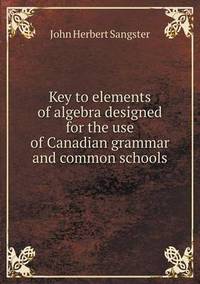 Book Cover for Key to Elements of Algebra Designed for the Use of Canadian Grammar and Common Schools by Anna Quindlen