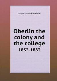 Book Cover for Oberlin the Colony and the College 1833-1883 by Anna Quindlen