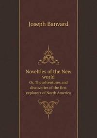 Book Cover for Novelties of the New World Or, The Adventures and Discoveries of the First Explorers of North America by Pam Brown