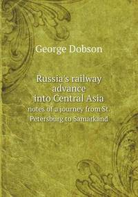 Book Cover for Russia's Railway Advance Into Central Asia Notes of a Journey from St. Petersburg to Samarkand by Pam Brown