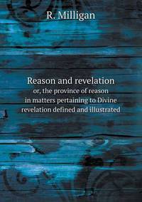 Book Cover for Reason and Revelation or, the Province of Reason in Matters Pertaining to Divine Revelation Defined and Illustrated by Anna Quindlen