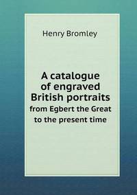 Book Cover for A Catalogue of Engraved British Portraits from Egbert the Great to the Present Time by Anna Quindlen