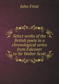 Book Cover for Select Works of the British Poets in a Chronological Series from Falconer to Sir Walter Scott by Jesse Russell, Ronald Cohn