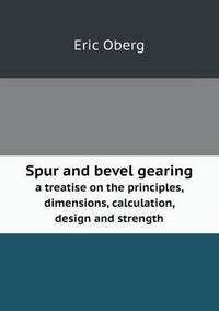 Book Cover for Spur and Bevel Gearing a Treatise on the Principles, Dimensions, Calculation, Design and Strength by Anna Quindlen