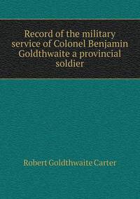 Book Cover for Record of the Military Service of Colonel Benjamin Goldthwaite a Provincial Soldier by Anna George