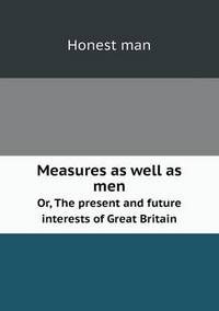 Book Cover for Measures as Well as Men Or, The Present and Future Interests of Great Britain by Pam Brown